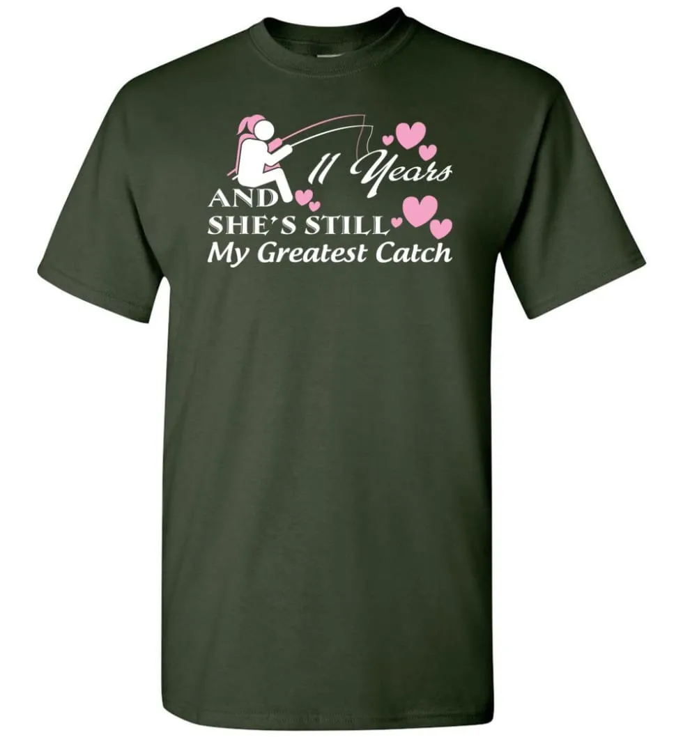 11 Years Anniversary She Still My Greatest Catch T-Shirt