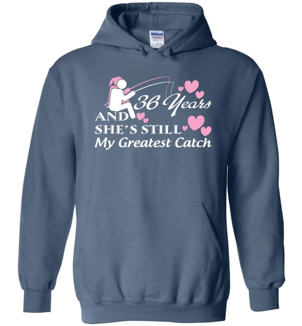 36 Years Anniversary She Still My Greatest Catch Hoodie