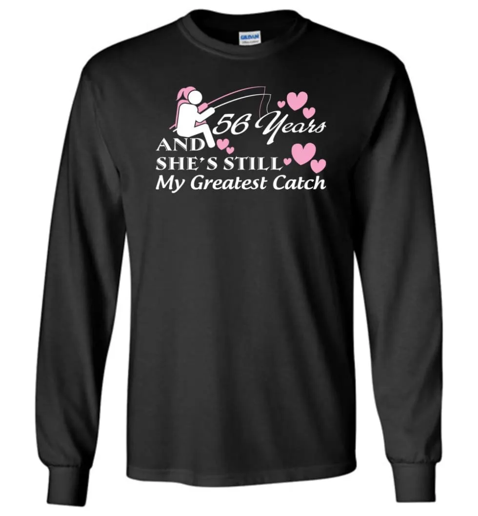 56 Years Anniversary She Still My Greatest Catch Long Sleeve T-Shirt