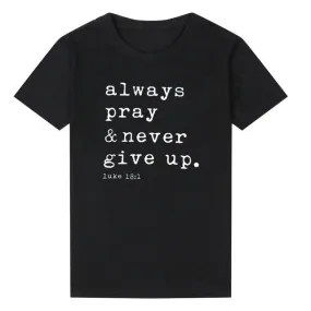 Always Pray And Never Give Up Christian Statement Shirt