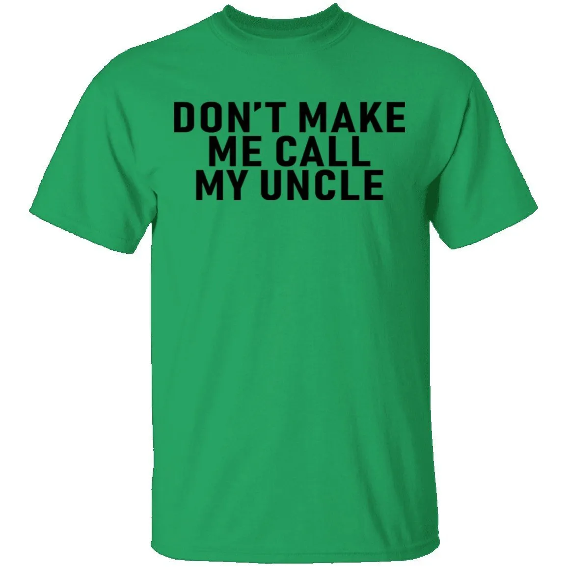 Don't Make Me Call My Uncle T-Shirt