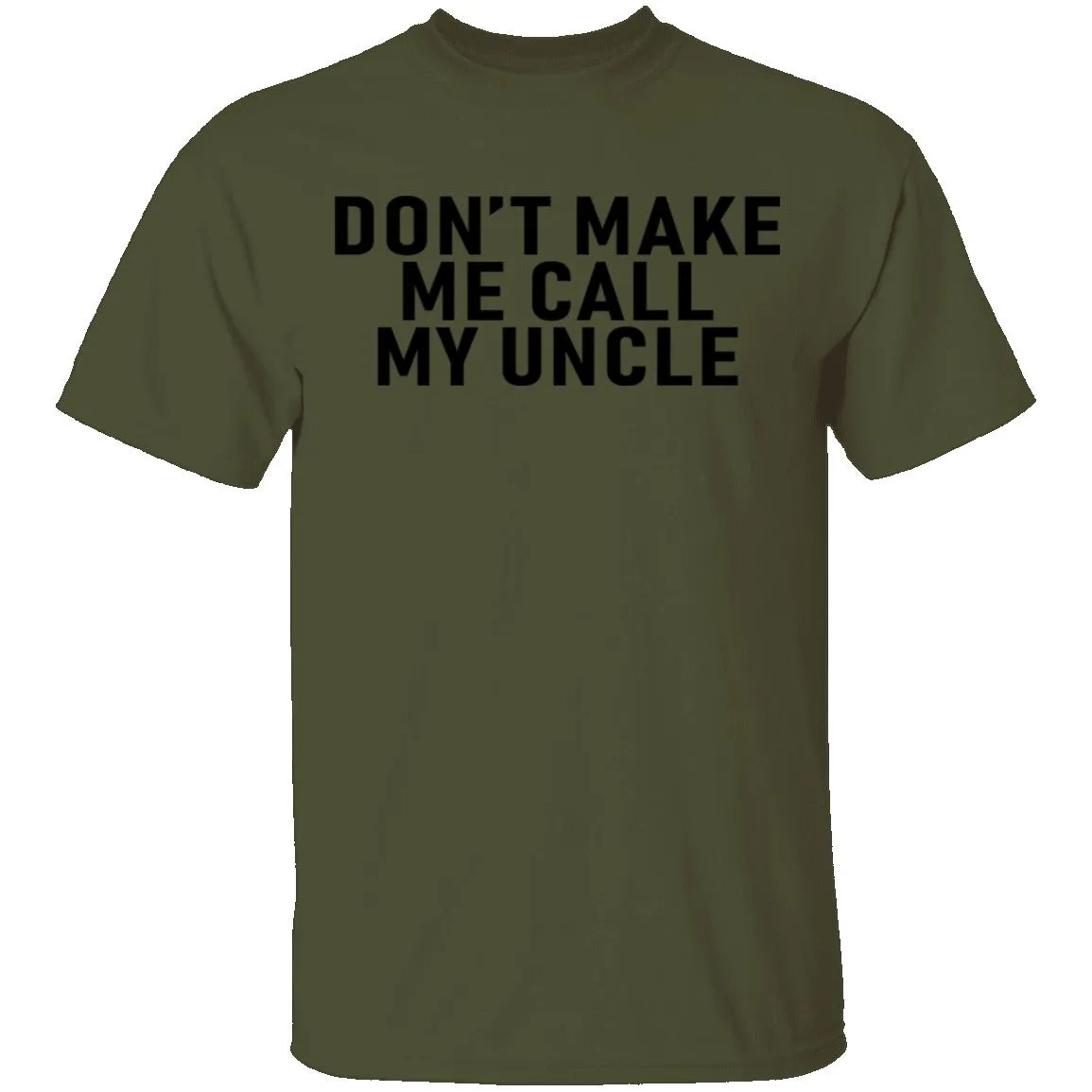 Don't Make Me Call My Uncle T-Shirt